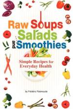 Raw Soups, Salads and Smoothies af Frederic Patenaude