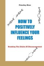 How to Positively Influence Your Feelings af Priestley River