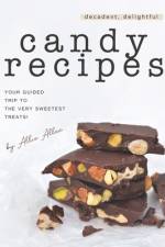 Decadent, Delightful Candy Recipes af Allie Allen