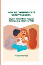 How to Communicate with Your Kids af Shelley Harrison