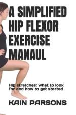 A Simplified Hip Flexor Exercise Manaul af Kain Parsons
