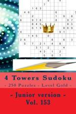 4 Towers Sudoku - 250 Puzzles - Level Gold - Junior Version - Vol. 153 af Andrii Pitenko