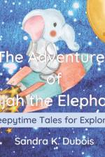 The Adventures of Elijah the Elephant af Sandra K DuBois
