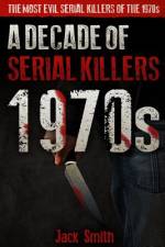 1970s - A Decade of Serial Killers af Jack Smith