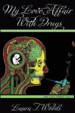 My Love Affair With Drugs af Laura T Woods