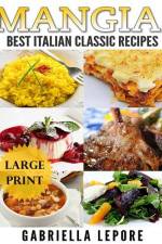 Mangia! Classic Italian Recipes **Large Print Edition** af Gabriella Lepore