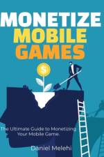 Monetizing Mobile Games af Daniel Melehi