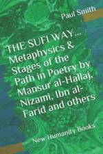 THE SUFI WAY... Metaphysics & Stages of the Path in Poetry by Mansur al-Hallaj, Nizami, Ibn al-Farid and others af Paul Smith
