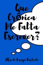 Que Crônica Me Falta Escrever? af Alfredo Braga Furtado