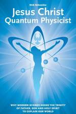 Jesus Christ - Quantum Physicist af Dirk Schneider