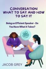Conversation What to Say and How to Say It af Jacob Grey