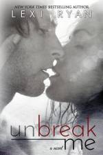 Unbreak Me af Lexi Ryan