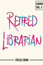 Retired But Always a Librarian Sudoku My Retirement Chapter Puzzle Book Volume 3 af Andre Tobisch