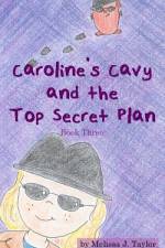 Caroline's Cavy and the Top Secret Plan af Melissa J Taylor