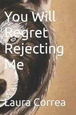 You Will Regret Rejecting Me af Laura Correa