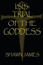 Isis- Trial of the Goddess af Shawn James