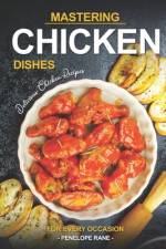 Mastering Chicken Dishes af Penelope Rane