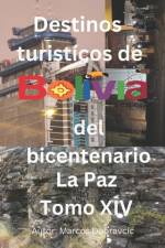 Destinos turisticos de Bolivia del bicentenario La Paz Tomo XV af Marcos Dubravcic