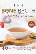 The Bone Broth Secret Cookbook af Olivia Rana