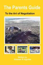 The Parents Guide To The Art of Negotiation af Alastair R Agutter