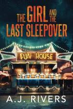 The Girl and the Last Sleepover af A J Rivers