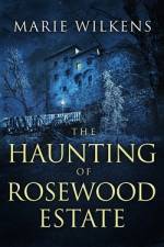 The Haunting of Rosewood Estate af Marie Wilkens