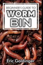 Beginner's Guide to Worm Bin af Eric Goldinger