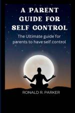 A Parent Guide for Self Control af Ronald R Parker