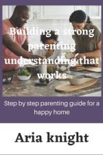 building a strong parenting understanding that works af Aria Knight