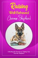 Raising Well-Behaved German Shepherd af Davidson Ralston