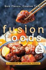 Bold Flavors, Creative Twists - Fusion Foods af Rola Oliver