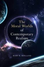 The Moral Worlds of Contemporary Realism af Mary K Holland