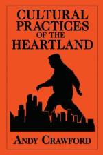 Cultural Practices of the Heartland af Andy Crawford