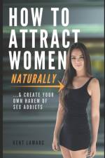 How to Attract Women Naturally af Kent Lamarc