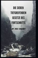 Die Sieben Tiefgreifenden Gesetze Des Fortschritts af Rex Chasey