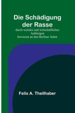 Die Schädigung der Rasse; durch soziales und wirtschaftliches Aufsteigen bewiesen an den Berliner Juden af Felix A Theilhaber