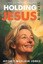 Holding Jesus af Jeffrey McClain Jones