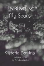 The Story of My Scars af Victoria Perkins