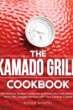 The Kamado Grill Cookbook af Roger Murphy