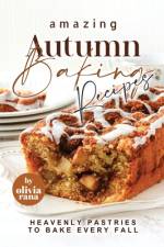 Amazing Autumn Baking Recipes af Olivia Rana