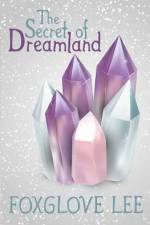 The Secret of Dreamland af Foxglove Lee