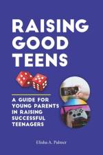 Raising Good Teens af Elisha A Palmer