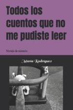 Todos los cuentos que no me pudiste leer af María Rodríguez