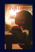 Conquering Post Pregnancy Anxiety in Fathers. af Melissa H McCarthy