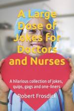 A Large Dose of Jokes for Doctors and Nurses af Robert Frosdick