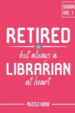 Retired But Always a Librarian Sudoku My Retirement Chapter Puzzle Book Volume 1 af Andre Tobisch