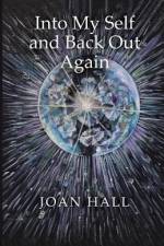Into My Self and Back Out Again af Joan Hall