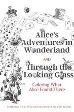 Alice's Adventures in Wonderland and Through the Looking Glass af Lewis Caroll