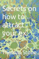 Secrets on how to attract your ex af Thomas Stone