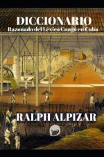 Diccionario Razonado del Léxico Congo en Cuba af Ralph Alpizar